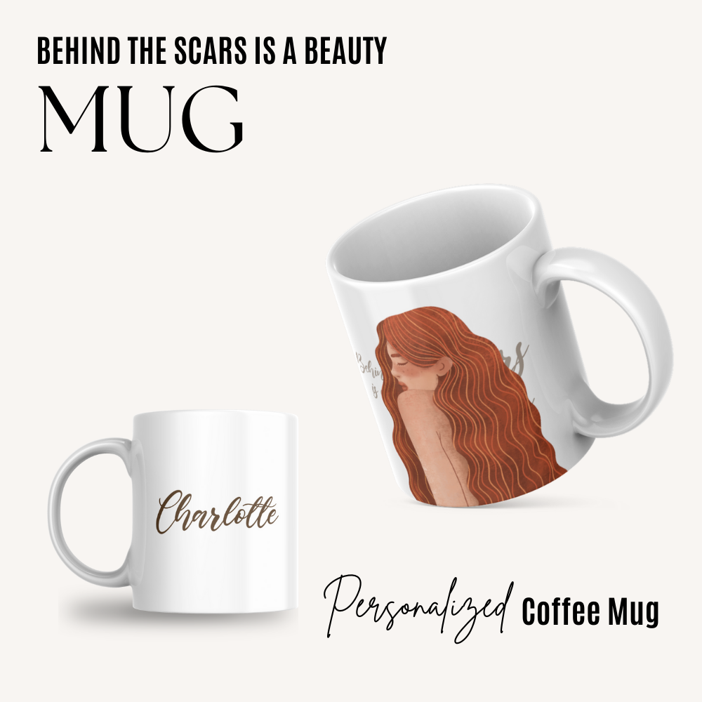 Behind The Scars Is A Beauty - Coffee Mug